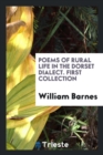 Poems of Rural Life in the Dorset Dialect. First Collection - Book