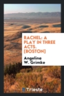 Rachel : A Play in Three Acts. [boston] - Book