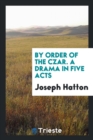By Order of the Czar. a Drama in Five Acts - Book
