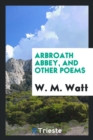 Arbroath Abbey, and Other Poems - Book