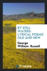 By Still Waters : Lyrical Poems Old and New - Book