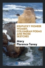 Kentucky Pioneer Women, Columbian Poems and Prose Sketches - Book