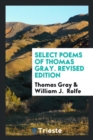 Select Poems of Thomas Gray. Revised Edition - Book
