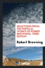 Selections from the Poetical Works of Robert Browning. Third Edition - Book