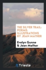 The Silver Trail : Poems. Illustrations by Jean Mather - Book
