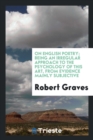 On English Poetry; Being an Irregular Approach to the Psychology of This Art, from Evidence Mainly Subjective - Book