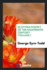 Scottish Poetry of the Eighteenth Century. Volume I - Book