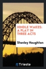 Hindle Wakes : A Play in Three Acts - Book