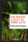 The Drone; A Play in Three Acts - Book