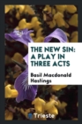 The New Sin : A Play in Three Acts - Book
