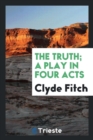 The Truth; A Play in Four Acts - Book