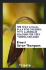 The Wild Animal Play for Children, with Alternate Reading for Very Young Children - Book
