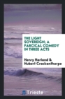 The Light Sovereign; A Farcical Comedy in Three Acts - Book