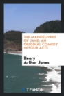 The Manoeuvres of Jane; An Original Comedy in Four Acts - Book