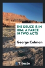 The Deuce Is in Him : A Farce in Two Acts - Book