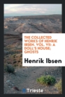 The Collected Works of Henrik Ibsen. Vol. VII : A Doll's House; Ghosts - Book