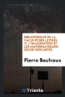 Biblioth que de la Facult  Des Lettres. X. l'Imagination Et Les Math matiques : Selon Descartes - Book