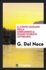 Il Conte Ugolino Della Gherardesca : Studio Storico-Letterario - Book