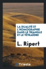 La Dualit  Et l'Homographie Dans Le Triangle Et Le T tra dre - Book