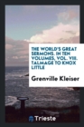 The World's Great Sermons. in Ten Volumes, Vol. VIII. Talmage to Knox Little - Book