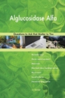 Alglucosidase Alfa 498 Questions to Ask That Matter to You - Book