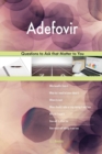 Adefovir 498 Questions to Ask That Matter to You - Book