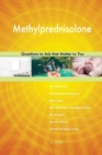 Methylprednisolone 473 Questions to Ask That Matter to You - Book