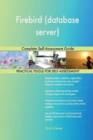 Firebird (Database Server) Complete Self-Assessment Guide - Book