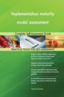 Implementation Maturity Model Assessment Complete Self-Assessment Guide - Book