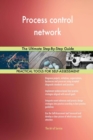 Process Control Network the Ultimate Step-By-Step Guide - Book