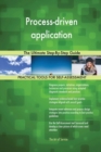 Process-Driven Application the Ultimate Step-By-Step Guide - Book