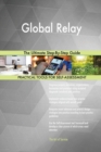 Global Relay the Ultimate Step-By-Step Guide - Book