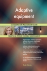 Adaptive Equipment Complete Self-Assessment Guide - Book