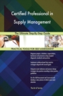 Certified Professional in Supply Management the Ultimate Step-By-Step Guide - Book