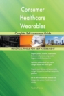 Consumer Healthcare Wearables Complete Self-Assessment Guide - Book