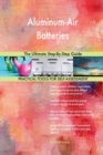 Aluminum-Air Batteries the Ultimate Step-By-Step Guide - Book