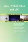 Server Virtualization and VDI Complete Self-Assessment Guide - Book