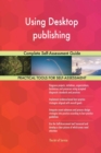Using Desktop Publishing Complete Self-Assessment Guide - Book