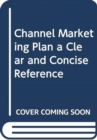 Channel Marketing Plan a Clear and Concise Reference - Book