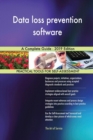 Data Loss Prevention Software a Complete Guide - 2019 Edition - Book