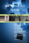 IBM Tririga 10.3 Portfolio a Complete Guide - 2019 Edition - Book