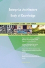 Enterprise Architecture Body of Knowledge a Complete Guide - 2019 Edition - Book