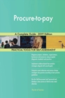 Procure-to-pay A Complete Guide - 2019 Edition - Book