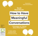 How to Have Meaningful Conversations : 7 Strategies for Talking About What Matters - Book