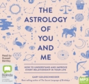 The Astrology of You and Me : How to Understand and Improve Every Relationship in Your Life - Book