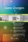 Game Changers A Complete Guide - 2019 Edition - Book