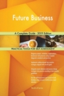 Future Business A Complete Guide - 2019 Edition - Book