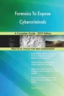 Forensics To Expose Cybercriminals A Complete Guide - 2019 Edition - Book