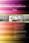 Reduce Compliance Risk A Complete Guide - 2019 Edition - Book