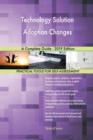 Technology Solution Adoption Changes A Complete Guide - 2019 Edition - Book